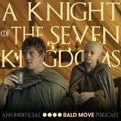 A Knight of the Seven Kingdoms - An Unofficial Bald Move Podcast