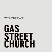 Gas Street Church Weekly Message
