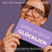 Sprich dich glücklich. Dein GfK-Podcast für erfüllende Beziehungen.
