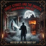 Ghost stories and the Unusual Paranormal podcast