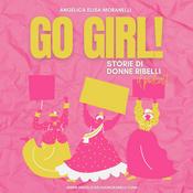 Go girl! Storie di donne ribelli