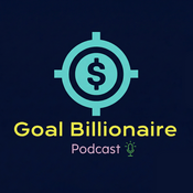 Goal Billionaire | Wealth Building & Success Mindset Podcast