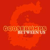 Goosebumps Between Us