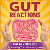 Gut Reactions: Calm Your IBS & Master Your Gut Health By Calming Your Nervous System For Busy Professionals With Irritable Bowel Syndrome & Symptoms