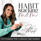 Habit Stacking Mom | Routines, Schedule, Overwhelm, Home Organization, Organized, Declutter, Balance, Goals, SAHM