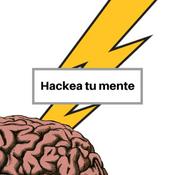 HACKEA TU MENTE | Conoce cómo trabaja tu cerebro