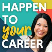 Happen To Your Career - Meaningful Work, Career Change, Career Design, & Job Search