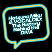 Hatsune Miku & VOCALOID: The History Behind the DIVA