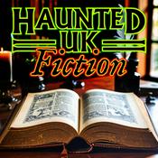 Haunted UK Fiction: Tales of the Supernatural, Paranormal, and Uncanny