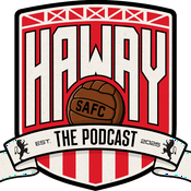 Haway The Podcast – Sunderland AFC