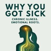 Why You Got Sick: How Emotion Drives Chronic Illness & Healing in Women