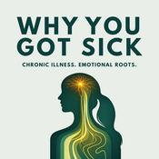 Why You Got Sick: How Emotion Drives Chronic Illness & Healing in Women