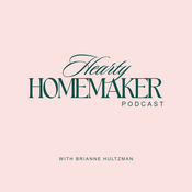 Hearty Homemaker Podcast | Christian Homemaking, Slow Living, Biblical Motherhood for Stay-at-Home Moms