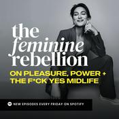 The Feminine Rebellion: Pleasure, Power + Unapologetic Living for Midlife Women