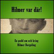 Hilmer var där! En podd om och kring Hilmer Borgeling.