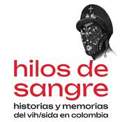 Hilos de sangre: historias y memorias del vih/sida en Colombia