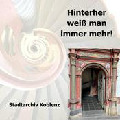 Hinterher weiß man immer mehr! Der Podcast des Koblenzer Stadtarchivs