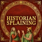 Historiansplaining: A historian tells you why everything you know is wrong