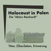Holocaust in Polen. Die "Aktion Reinhardt". Täter, (Über)leben, Erinnerung