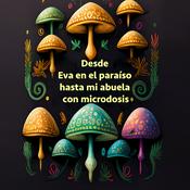 ¿Hongos mágicos? Desde Eva en el paraíso hasta mi abuela con microdosis
