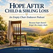 Hope After Child & Sibling Loss: An Empty Chair Endeavor Podcast