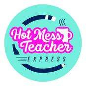 Hot Mess Teacher Express Podcast