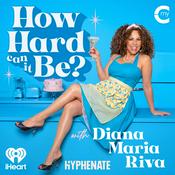 How Hard Can It Be? with Diana Maria Riva