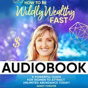 How to Be Wildly Wealthy FAST - Audiobook