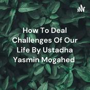 How To Deal Challenges Of Our Life By Ustadha Yasmin Mogahed