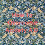How To Overcome Anxiety A D