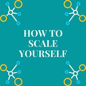 How To Scale Yourself