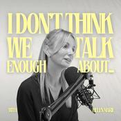 I Don't Think We Talk Enough About...