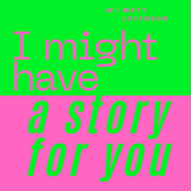 I might have a story for you - with Matt Levinson