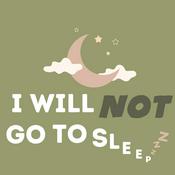 I Will NOT Go to Sleep...