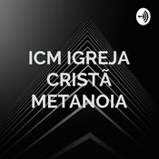 ICM IGREJA CRISTÃ METANOIA - MINISTRAÇÃO /PALAVRA /PODCAST