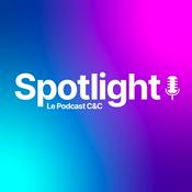 Spotlight, le Podcast C&amp;C