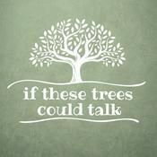 If These Trees Could Talk