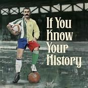 If You Know Your History: A Podcast of Remarkable Football Stories