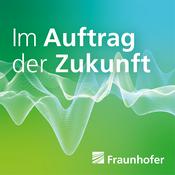 Im Auftrag der Zukunft. Der Fraunhofer-Podcast