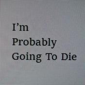 I’m Probably Going To Die: A True Horror Story