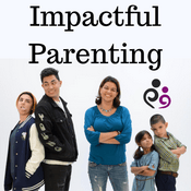 Parenting Tips for Moms and Dads of School-aged Children & Teenagers: The Impactful Parenting Podcast