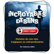 Incroyables destins, ces vies tragiques ou extraordinaires ...(Midi Libre)