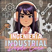 INGENIERÍA INDUSTRIAL ¡DESDE CERO!