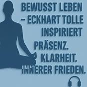 Bewusst Leben - Eckhart Tolle inspiriert | Präsenz, Klarheit und innerer Frieden