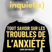 Inquiet(s), tout savoir sur les troubles de l'anxiété
