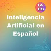 Inteligencia Artificial en español Podcast