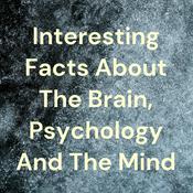 Interesting Facts About The Brain, Psychology And The Mind