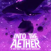 Into the Aether - A Low Key Video Game Podcast