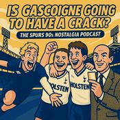 Is Gascoigne Going To Have a Crack? The Spurs Nostalgia Podcast