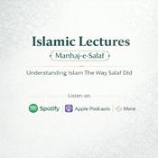 Islamic Lectures (Manhaj-e-Salaf): Understanding Islam The Way Salaf Did